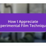 How I Appreciate Experimental Film Techniques