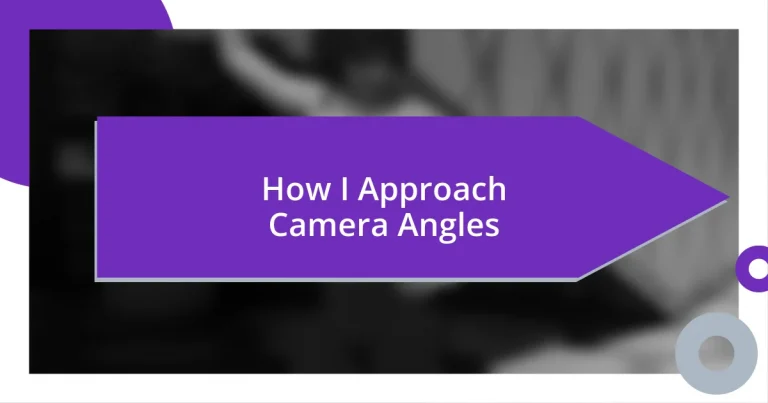 How I Approach Camera Angles