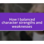 How I balanced character strengths and weaknesses