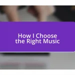 How I Choose the Right Music