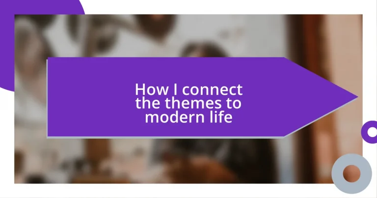 How I connect the themes to modern life