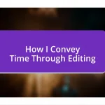 How I Convey Time Through Editing