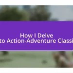 How I Delve into Action-Adventure Classics