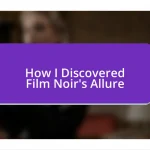 How I Discovered Film Noir’s Allure