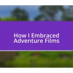 How I Embraced Adventure Films