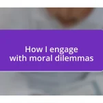 How I engage with moral dilemmas