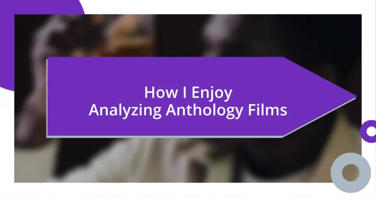 How I Enjoy Analyzing Anthology Films