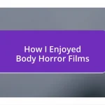 How I Enjoyed Body Horror Films