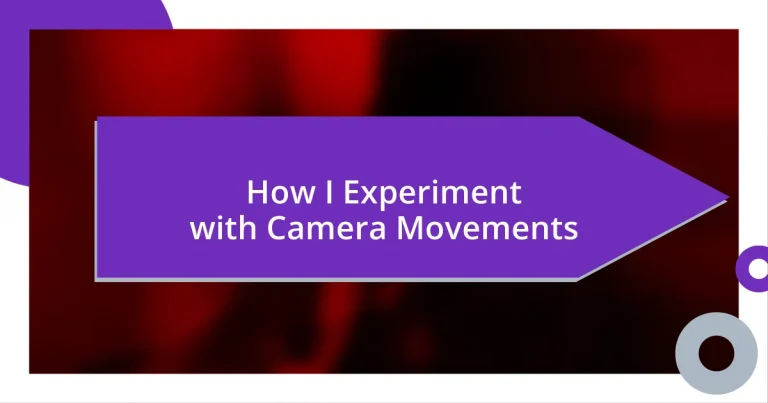 How I Experiment with Camera Movements