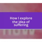 How I explore the idea of suffering