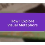 How I Explore Visual Metaphors