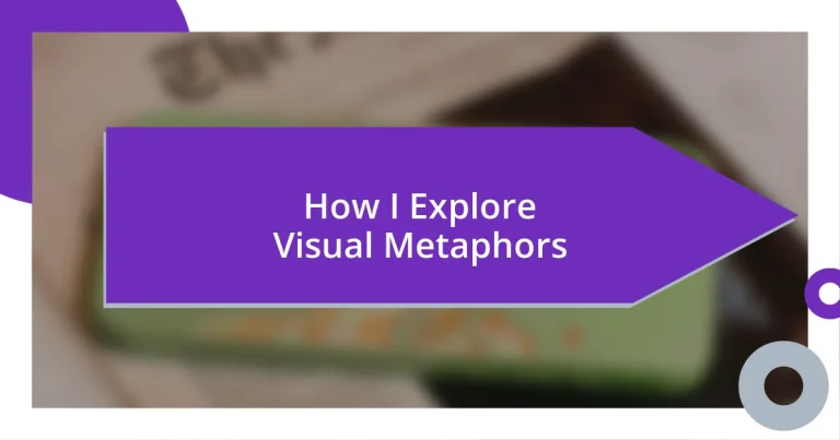 How I Explore Visual Metaphors