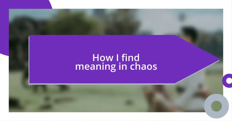 How I find meaning in chaos