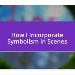 How I Incorporate Symbolism in Scenes