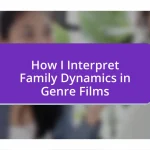 How I Interpret Family Dynamics in Genre Films