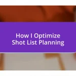 How I Optimize Shot List Planning