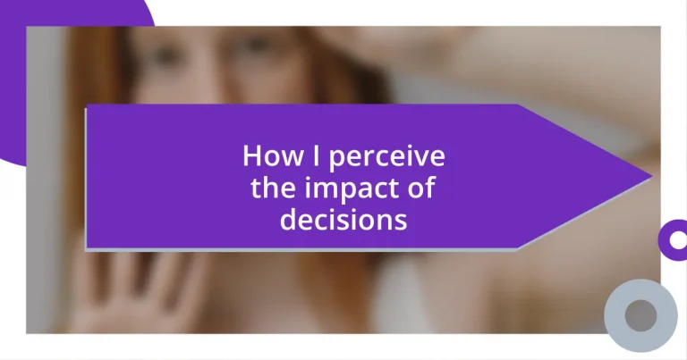 How I perceive the impact of decisions