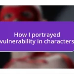 How I portrayed vulnerability in characters