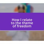 How I relate to the theme of freedom