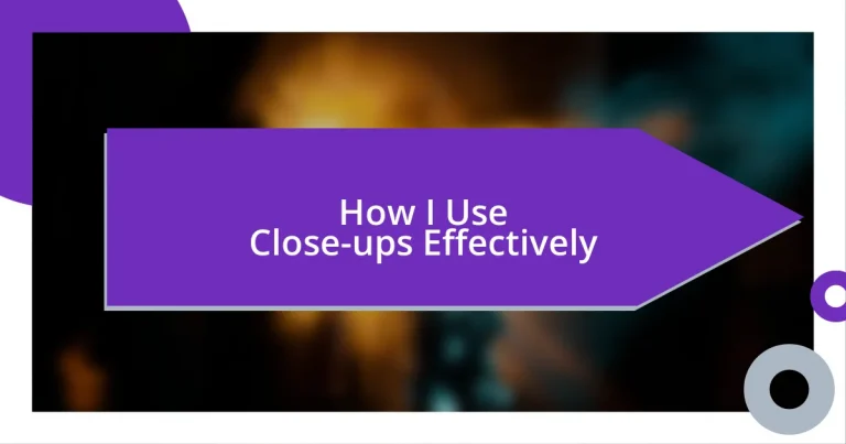 How I Use Close-ups Effectively