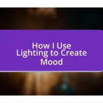 How I Use Lighting to Create Mood