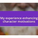 My experience enhancing character motivations