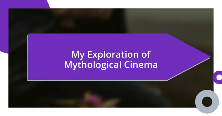 My Exploration of Mythological Cinema