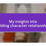 My insights into building character relationships