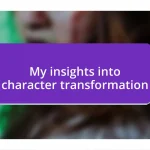 My insights into character transformation