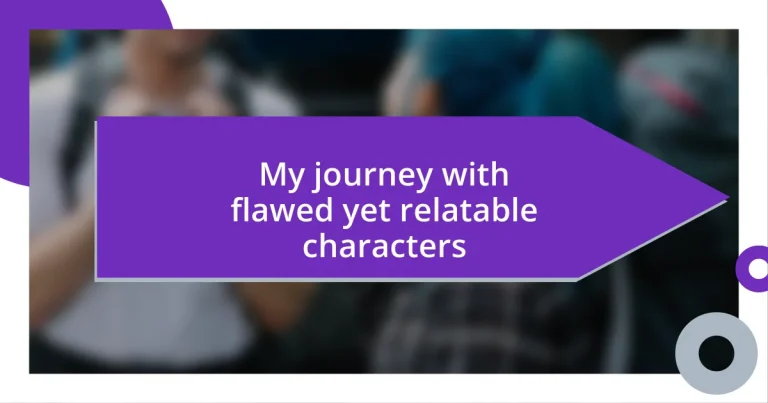 My journey with flawed yet relatable characters