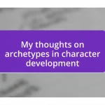 My thoughts on archetypes in character development