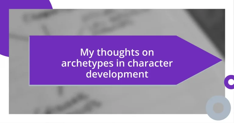 My thoughts on archetypes in character development