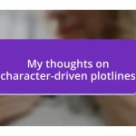 My thoughts on character-driven plotlines