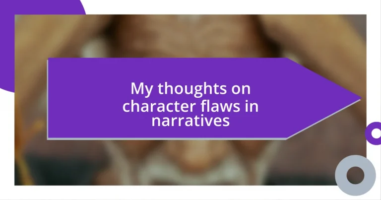 My thoughts on character flaws in narratives