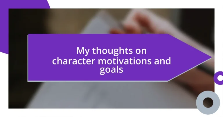 My thoughts on character motivations and goals