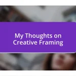 My Thoughts on Creative Framing