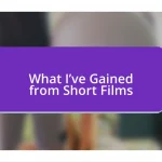 What I’ve Gained from Short Films