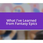 What I’ve Learned from Fantasy Epics