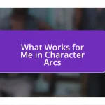 What Works for Me in Character Arcs