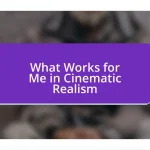 What Works for Me in Cinematic Realism