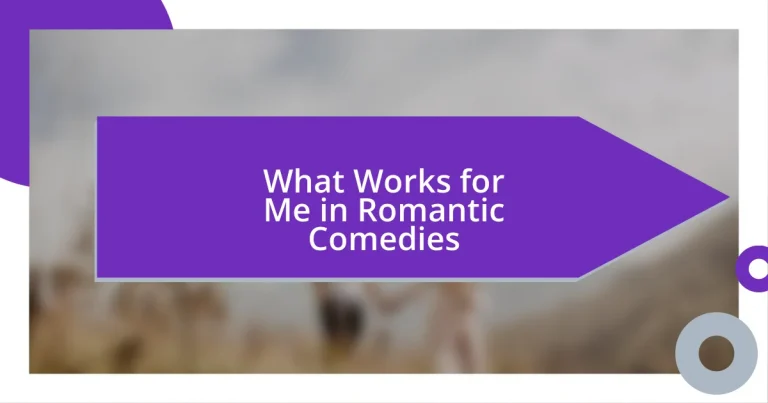 What Works for Me in Romantic Comedies