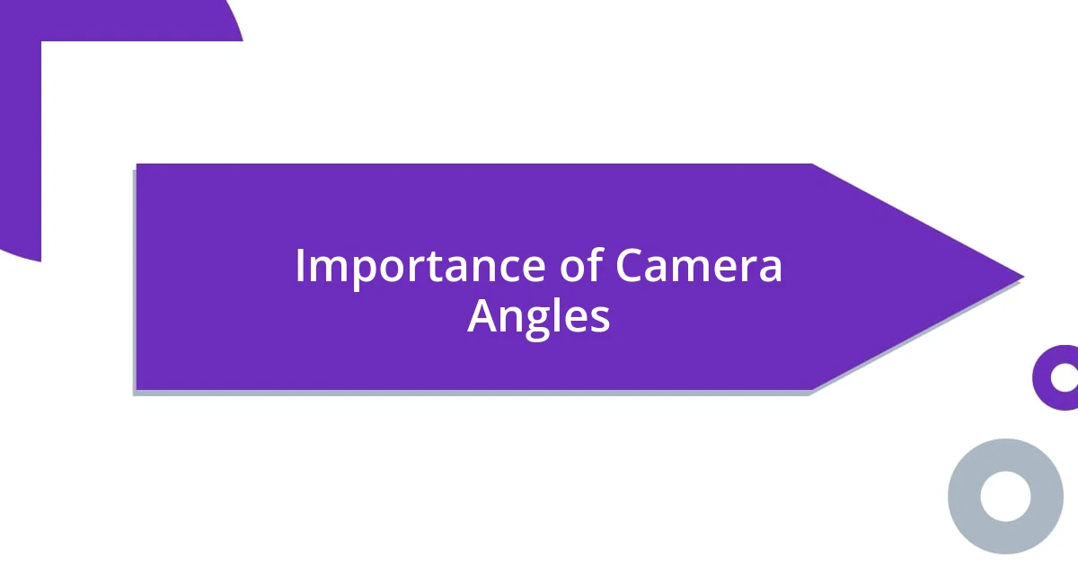 Importance of Camera Angles