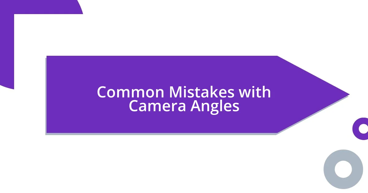 Common Mistakes with Camera Angles