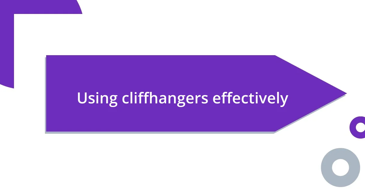 Using cliffhangers effectively