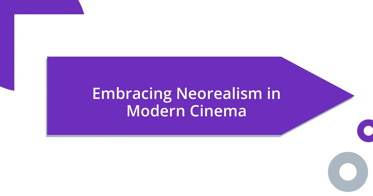 Embracing Neorealism in Modern Cinema