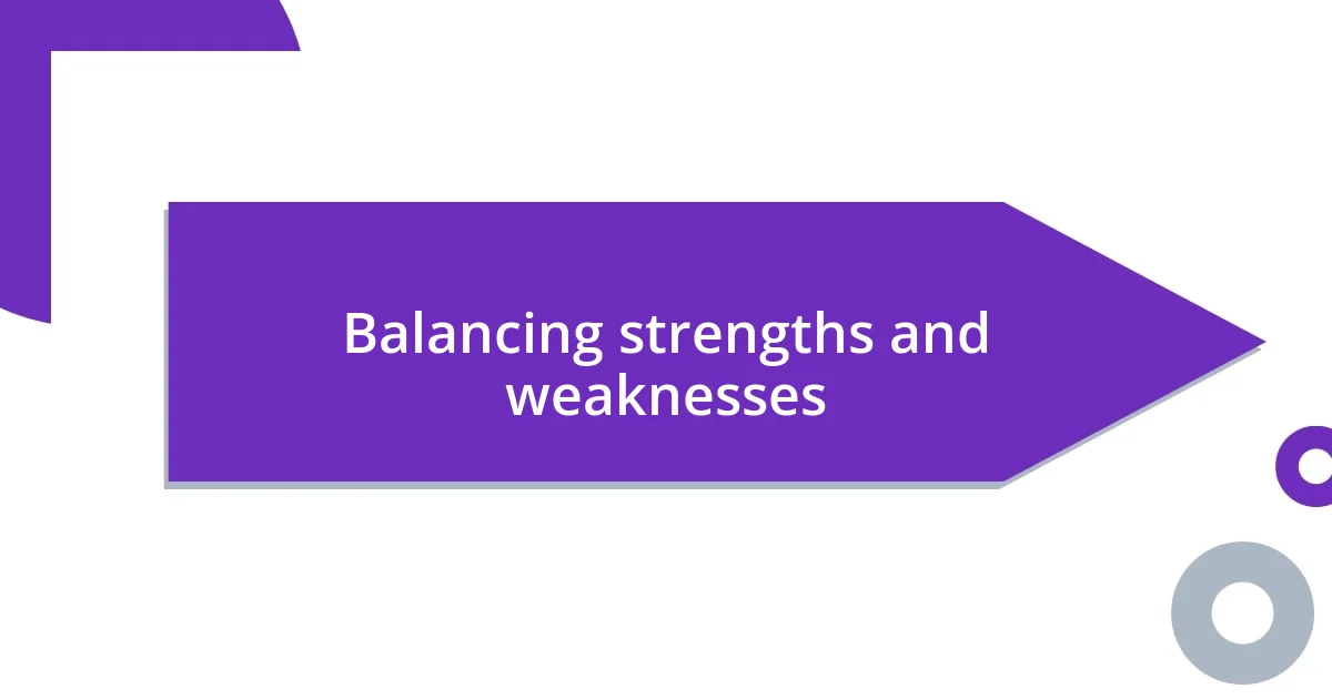 Balancing strengths and weaknesses