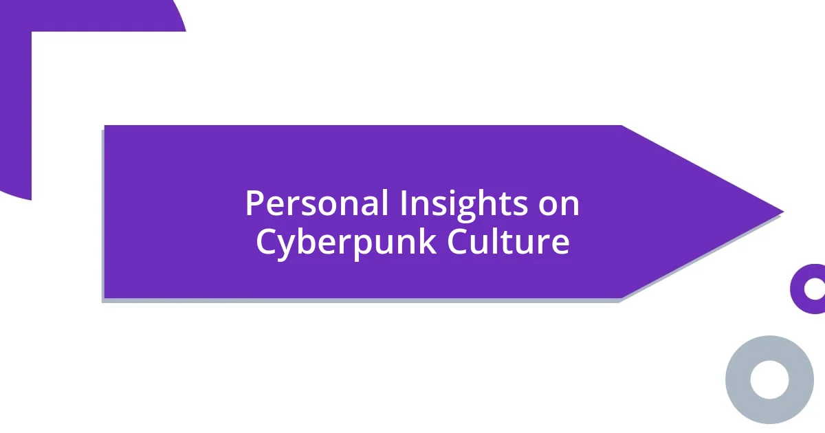 Personal Insights on Cyberpunk Culture