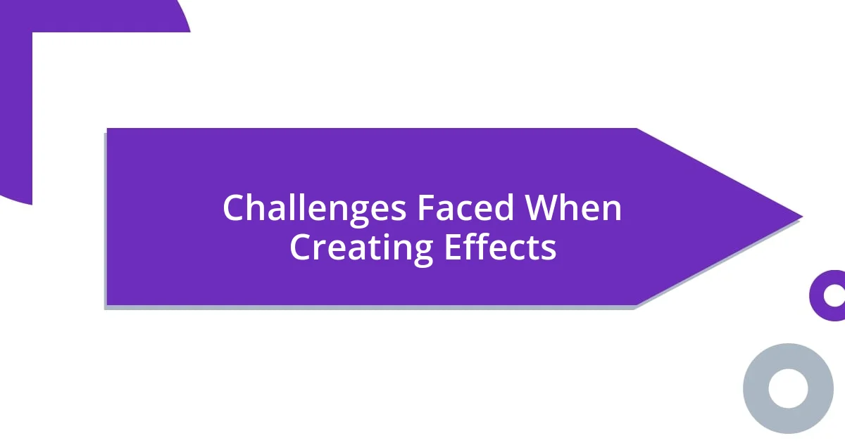 Challenges Faced When Creating Effects