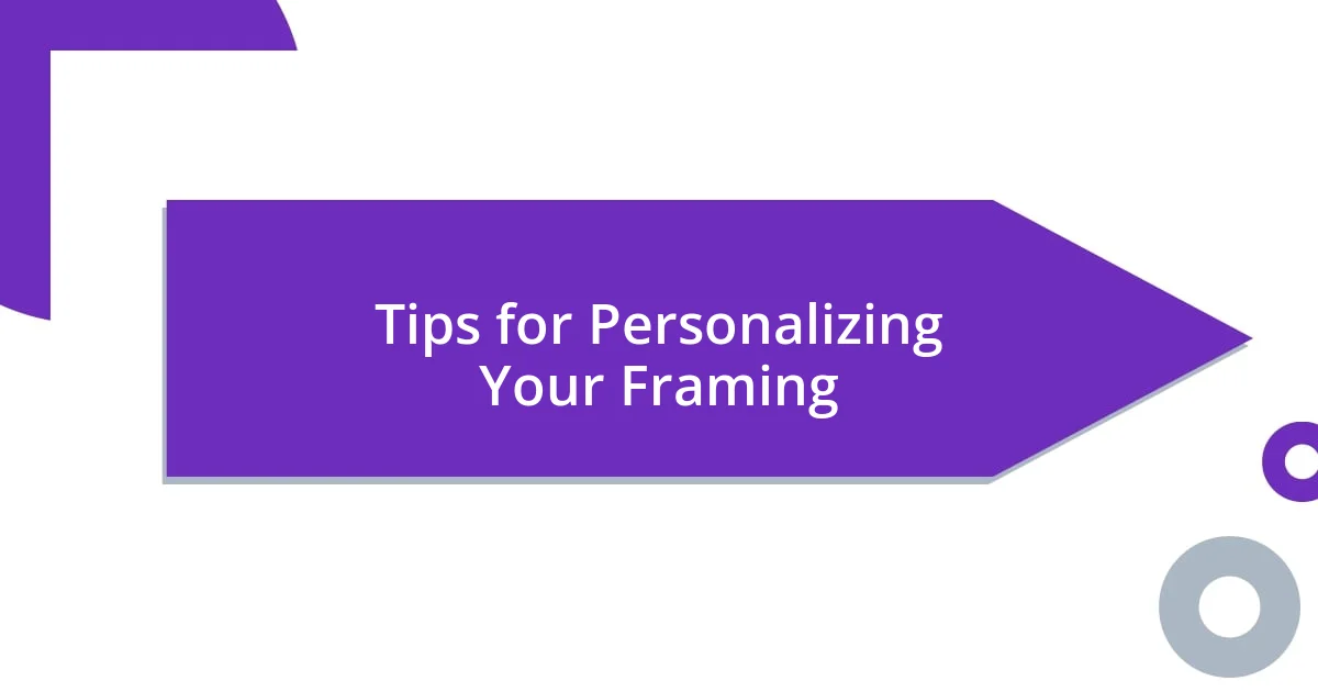 Tips for Personalizing Your Framing