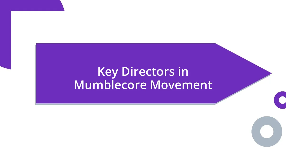 Key Directors in Mumblecore Movement